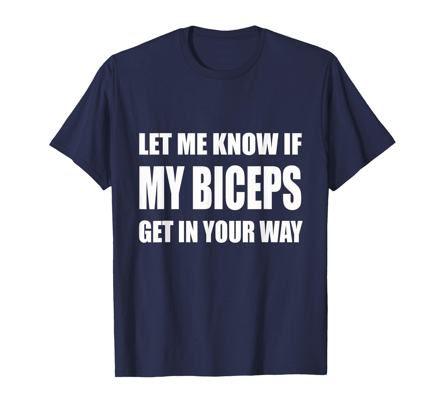 Let Me Know If My Biceps Get In Your Way Tee | Gym, Lift T-Shirt