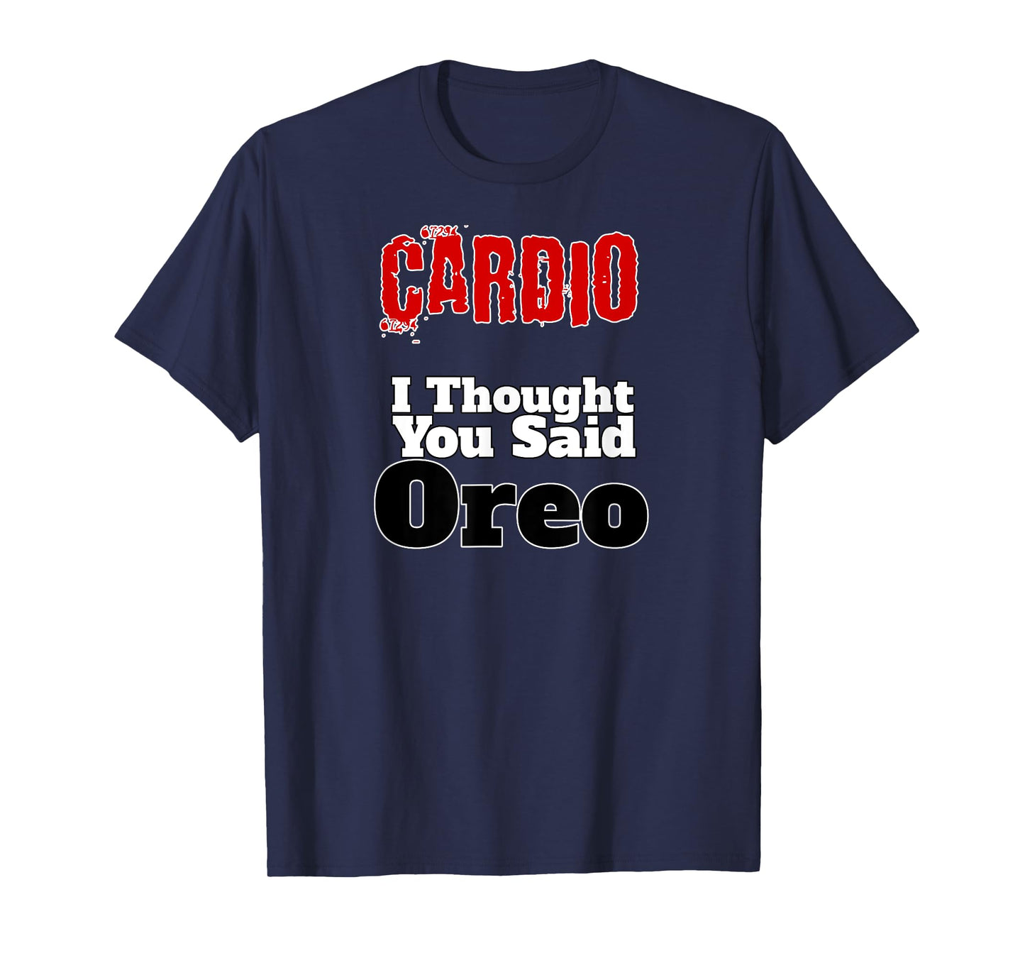 Funny Fitness T-Shirt Cardio I Thought You Said Oreo Gym Tee T-Shirt