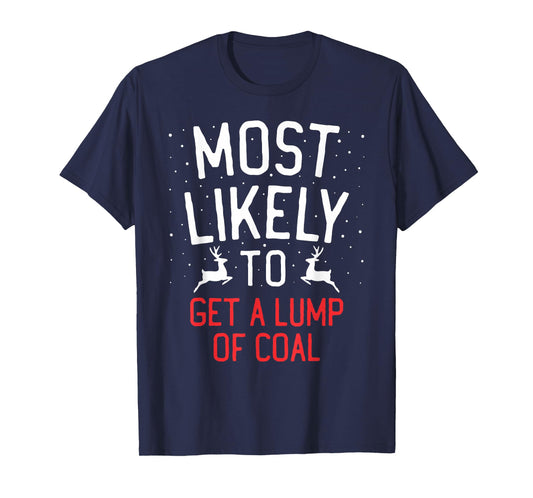 Most Likely To Christmas Get A Lump Of Coal T-Shirt