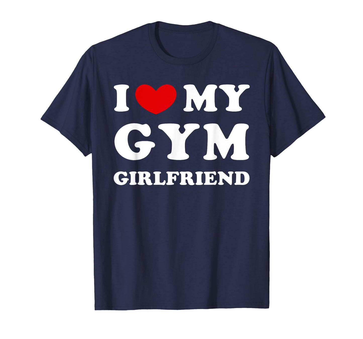 I Love My Gym Girlfriend, I Heart My Gym Girlfriend T-Shirt