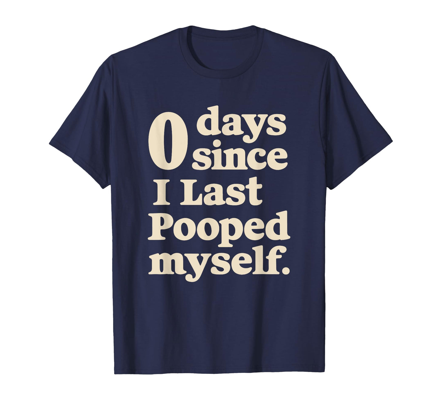 0 Days Since I Last Pooped Myself Funny Adult Humor Meme T-Shirt