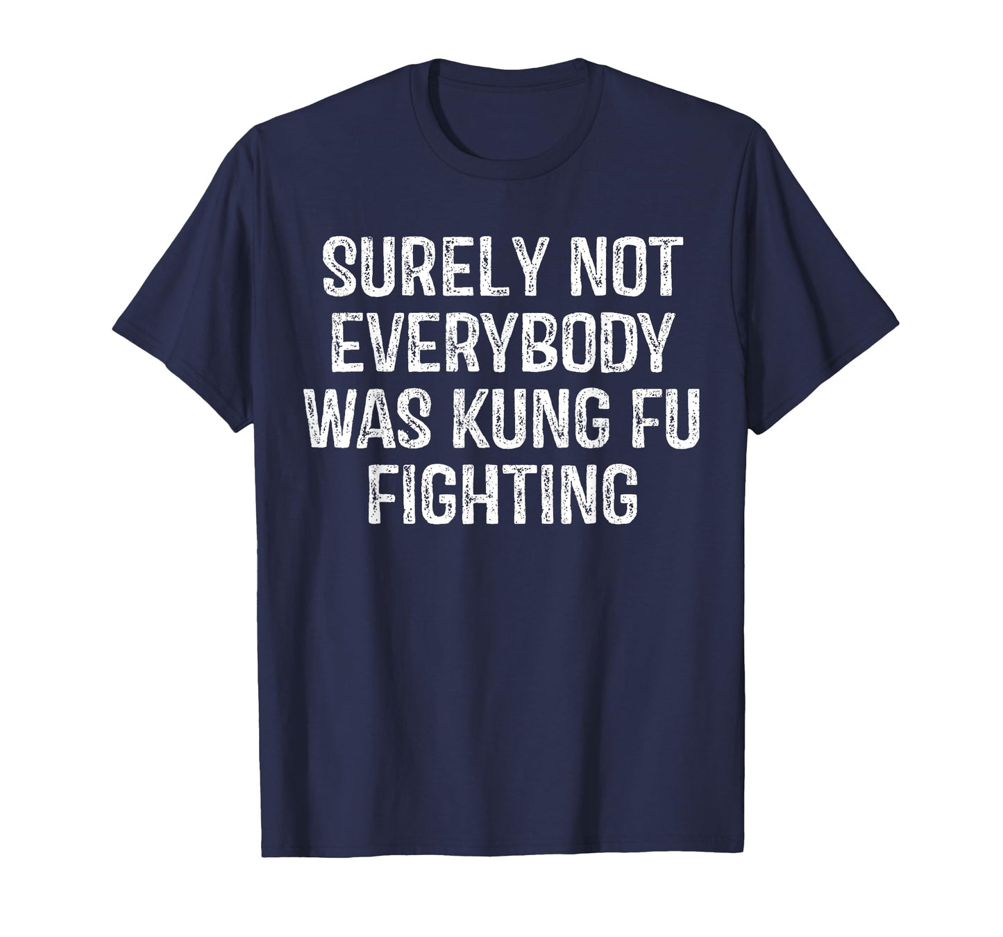 Surely Not Everybody Was Kung Fu Fighting Vintage Men T-Shirt