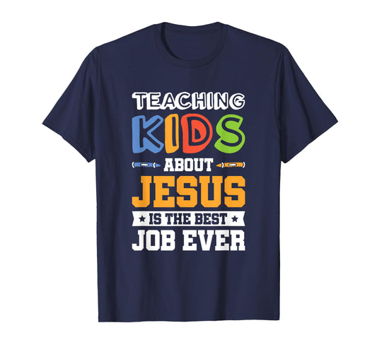 Teaching Kids About Jesus Is The Best Job Ever T-Shirt