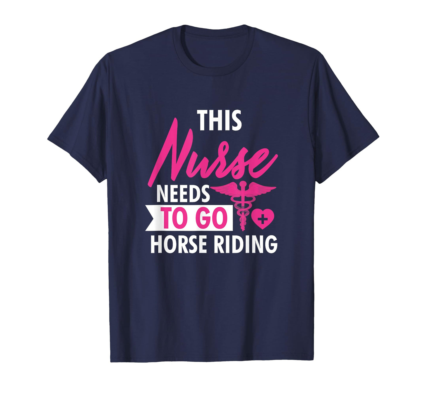 Nurse Need To Ride Horses Funny Nurses Gifts For Women Men T-Shirt