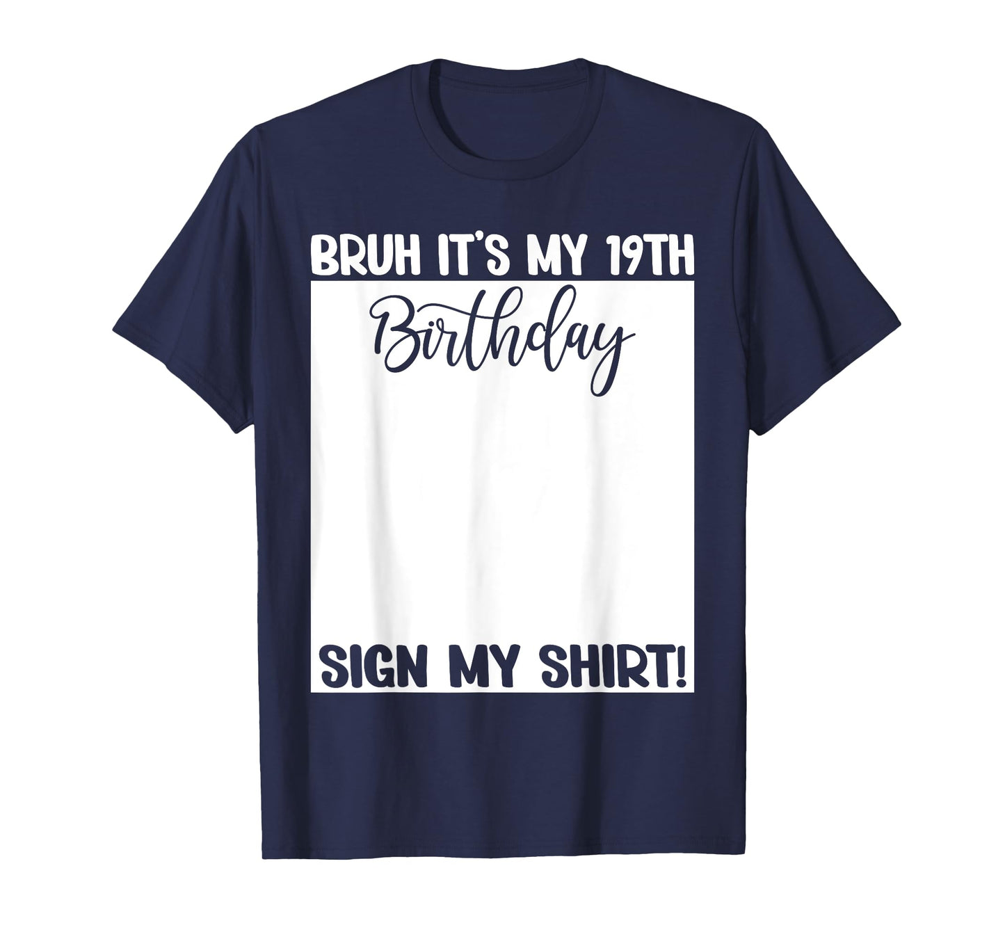 Bruh It's My 19th Birthday Sign My Shirt 19 Years Old Bday T-Shirt