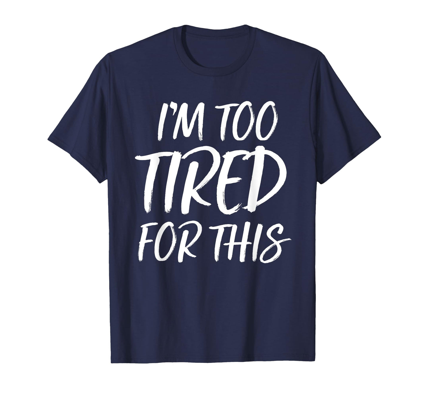 I'm Too Tired For This T Shirt Funny Novelty Gym Sayings Tee T-Shirt