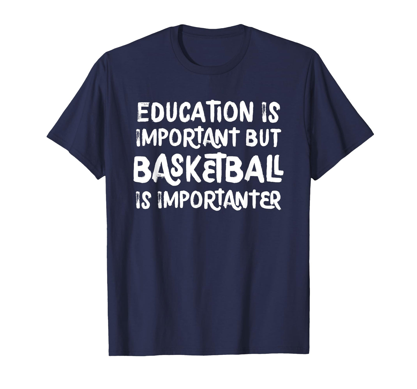 Education Is Important But Basketball Is Importanter Funny T-Shirt