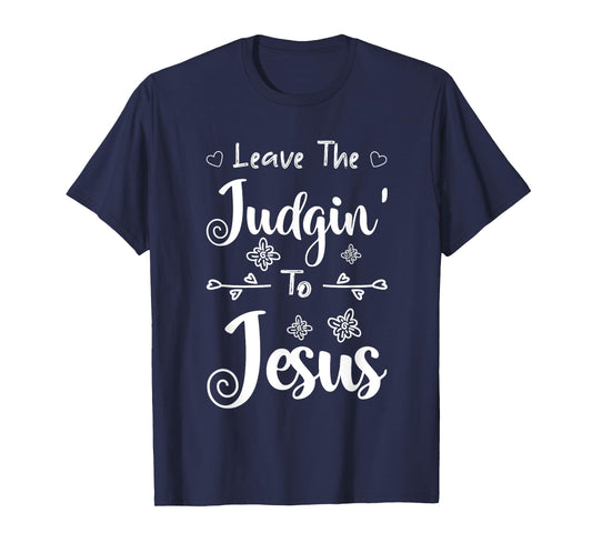 Jesus Quotes Christian Leave The Judging To Jesus T-Shirt