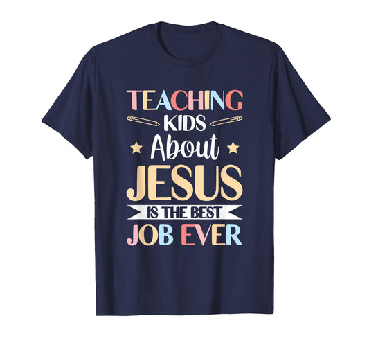 Teaching Kids About Jesus Is The Best Job Ever T-Shirt