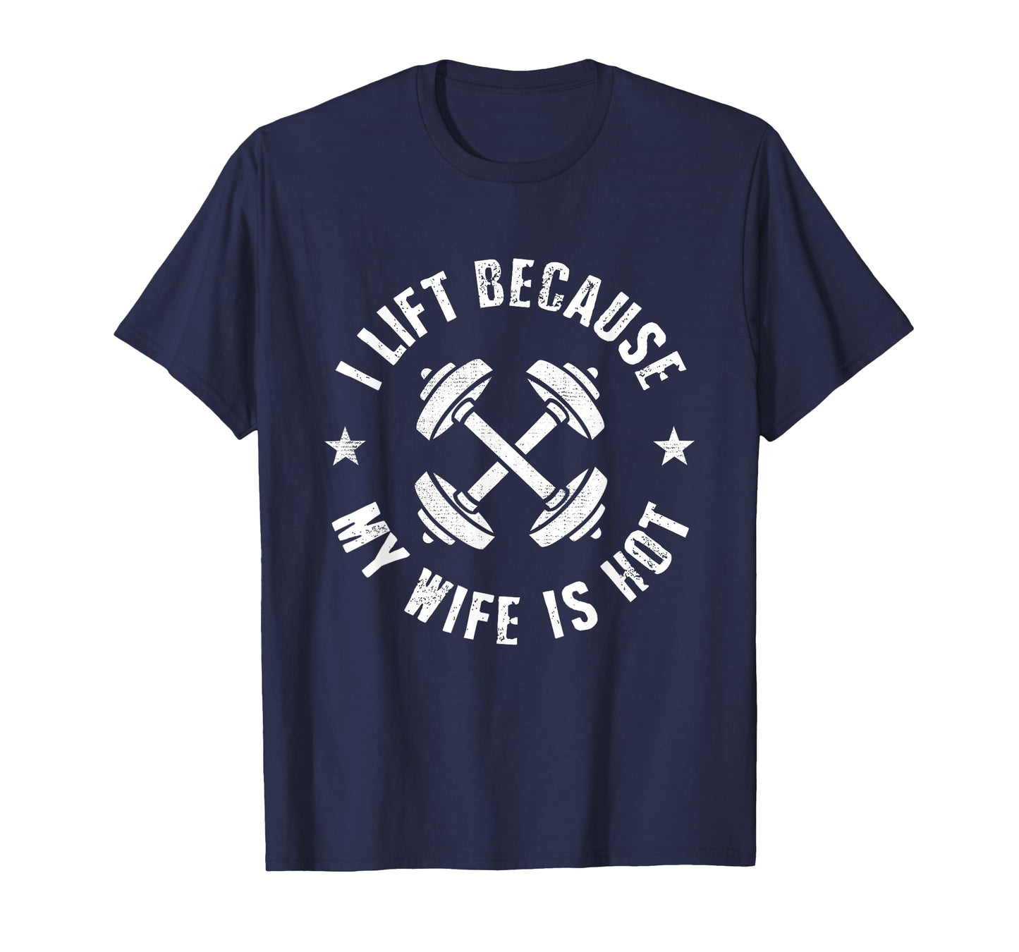 I Lift Because My Wife Is Hot T-Shirt