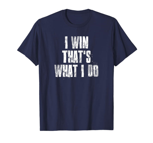 I Win That's What I Do Motivational Gym Sports Work T-Shirt