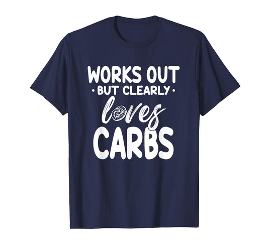 Works Out But Clearly Loves Carbs Funny Fitness T-Shirt
