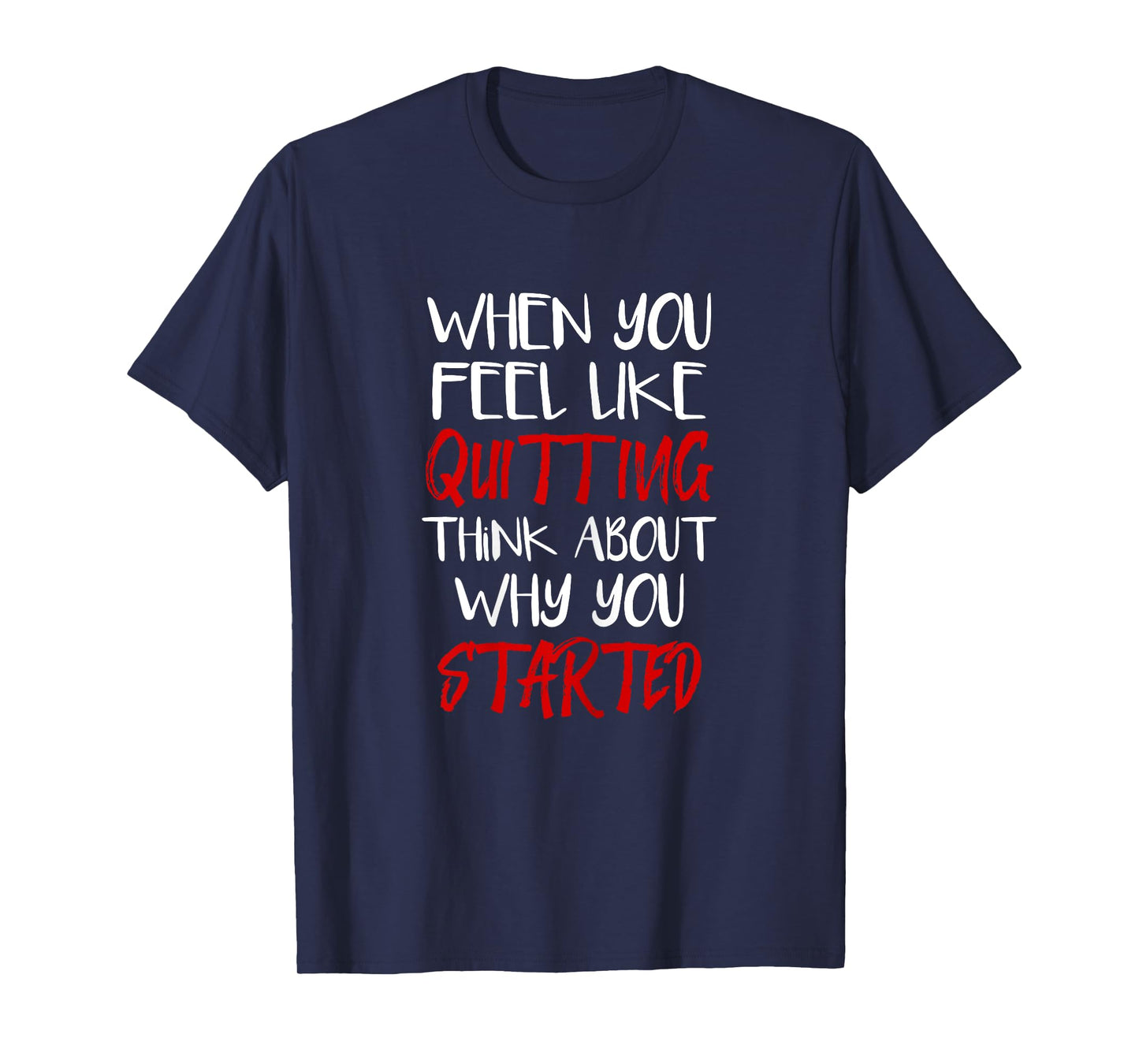 Womens When You Feel Like Quitting Think About Why You Started T-Shirt