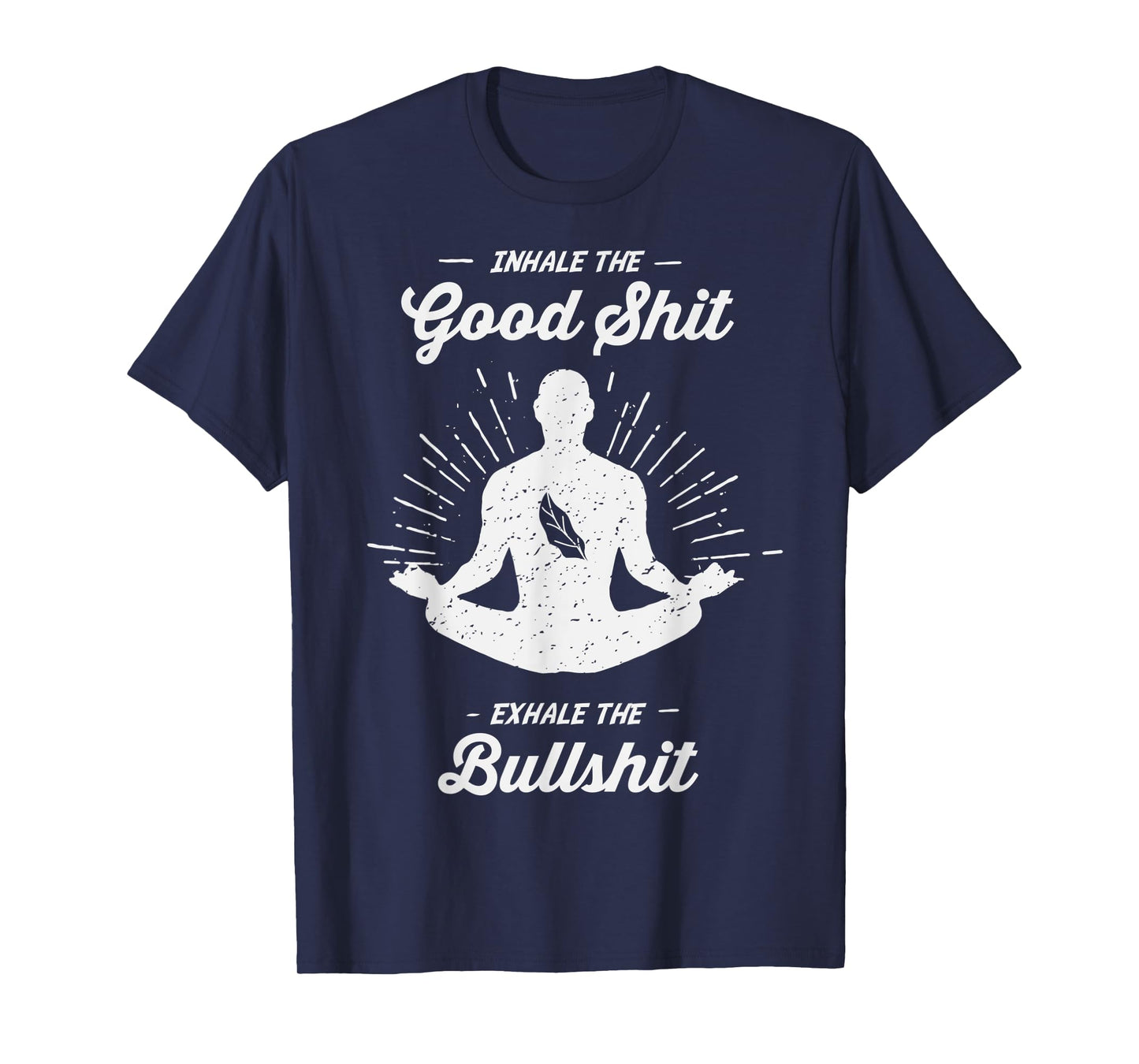 Inhale The Good Exhale The Bullshit - Yoga Zen Meditation T-Shirt