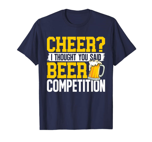 Cheer I Thought You Said Beer Competition Cheerleading Dad T-Shirt
