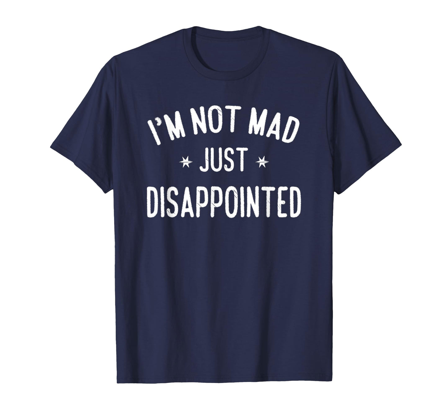 I'm Not Mad, Just Disappointed Sarcastic Funny T-Shirt