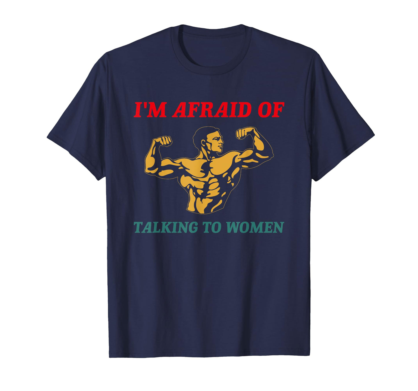 I'm Afraid Of Talking To Women Funny Workout T-Shirt
