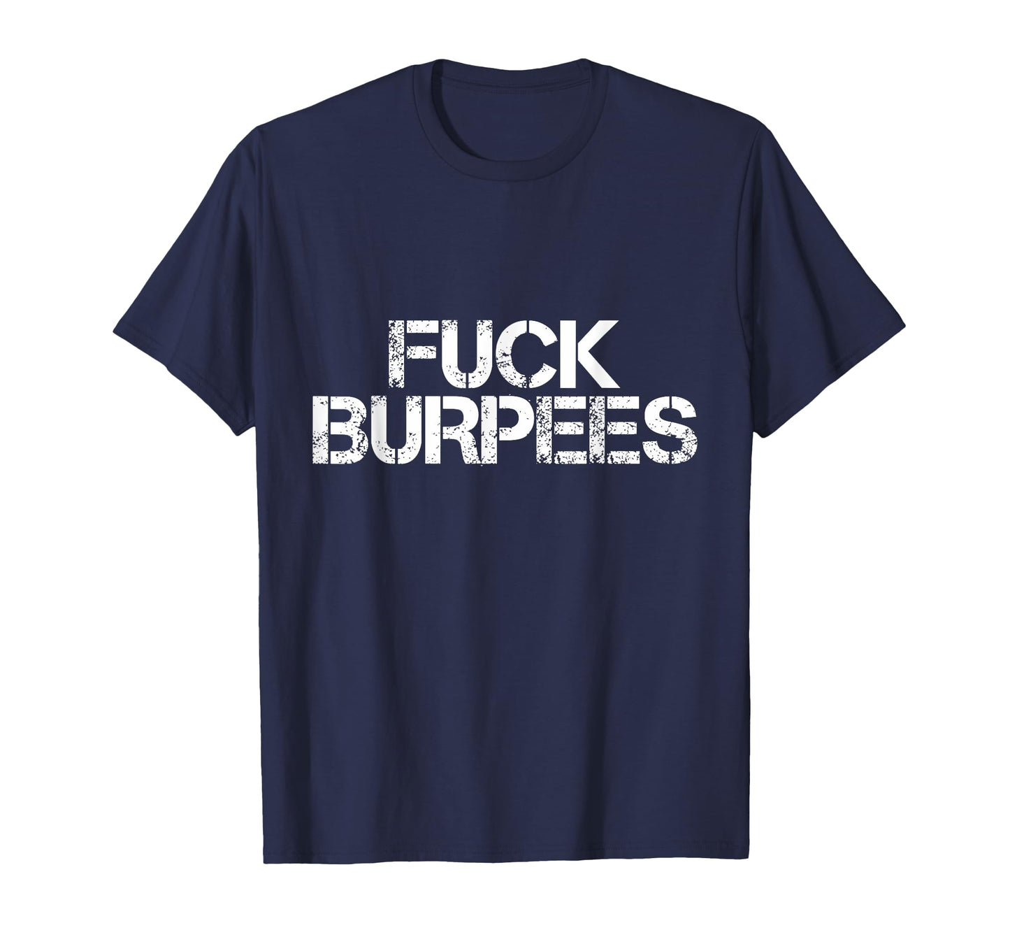 Fuck Burpees Funny Fitness Exercise Quote Workout T-Shirt