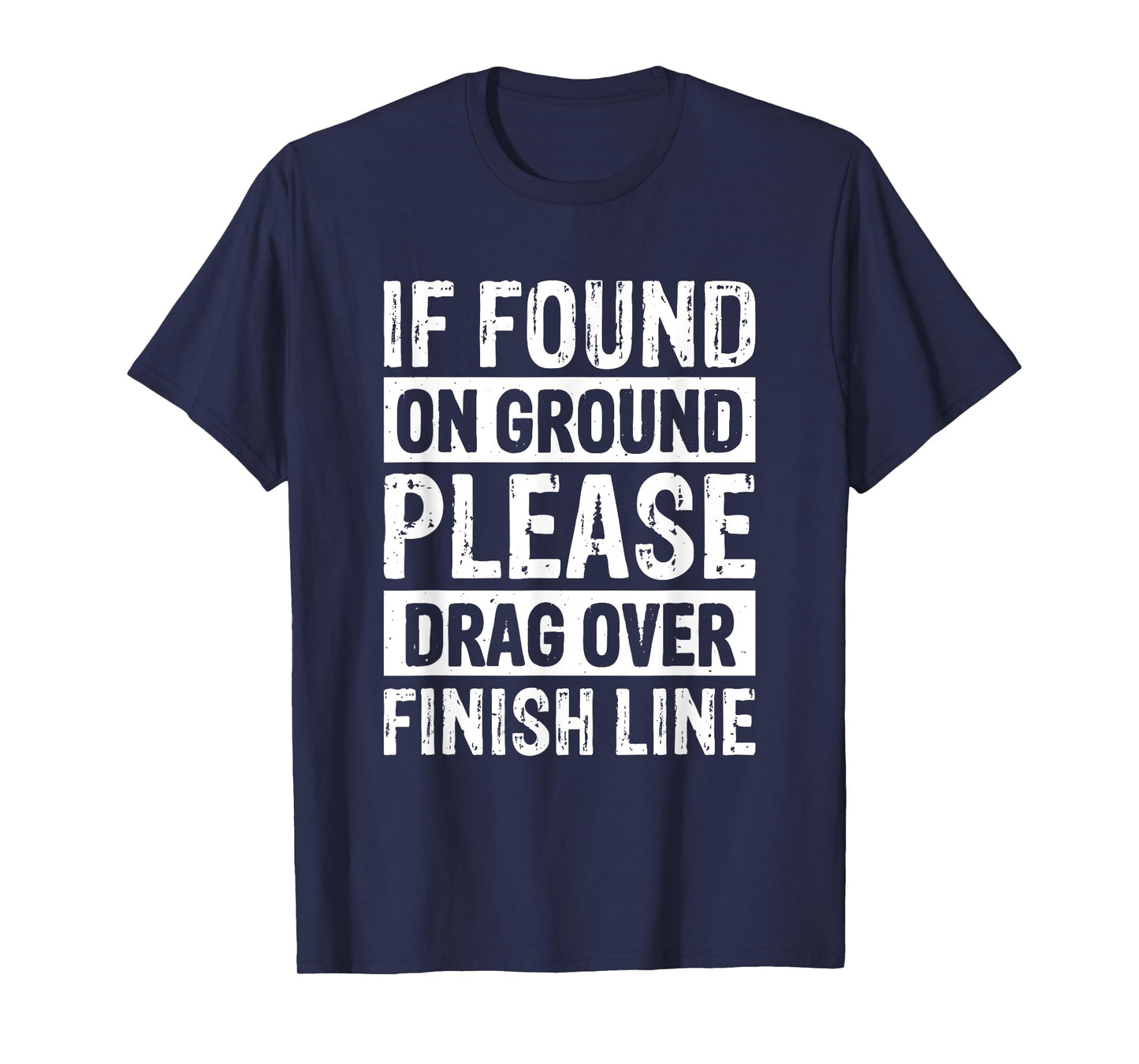 If Found On Ground Please Drag Over Finish Line T-Shirt
