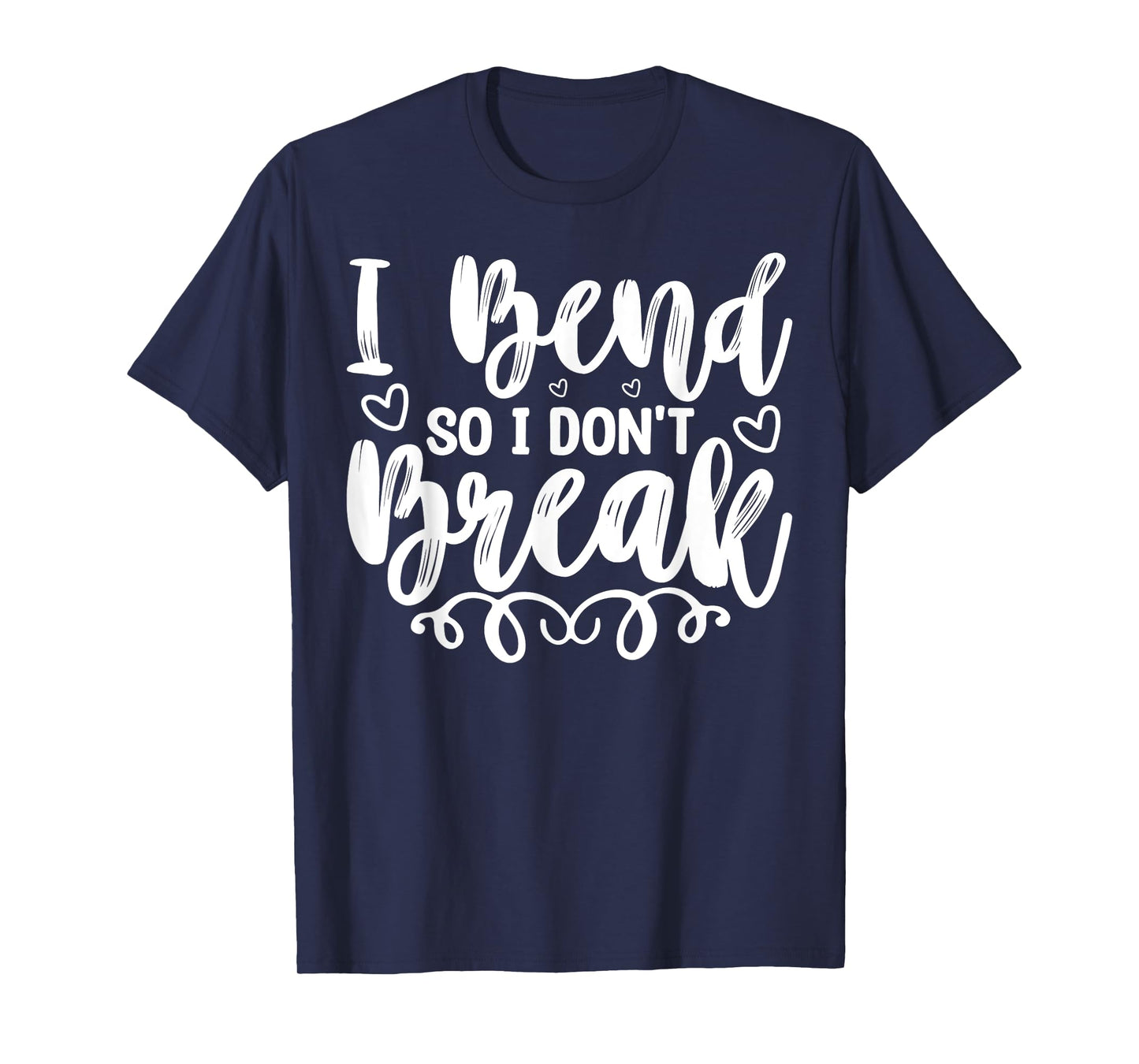 I Bend So I Don't Break Funny Yoga Workout Gym Motivation T-Shirt