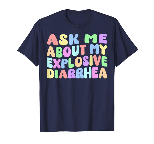 Ask Me About My Explosive Diarrhea | Edgy Adult Humor Funny T-Shirt