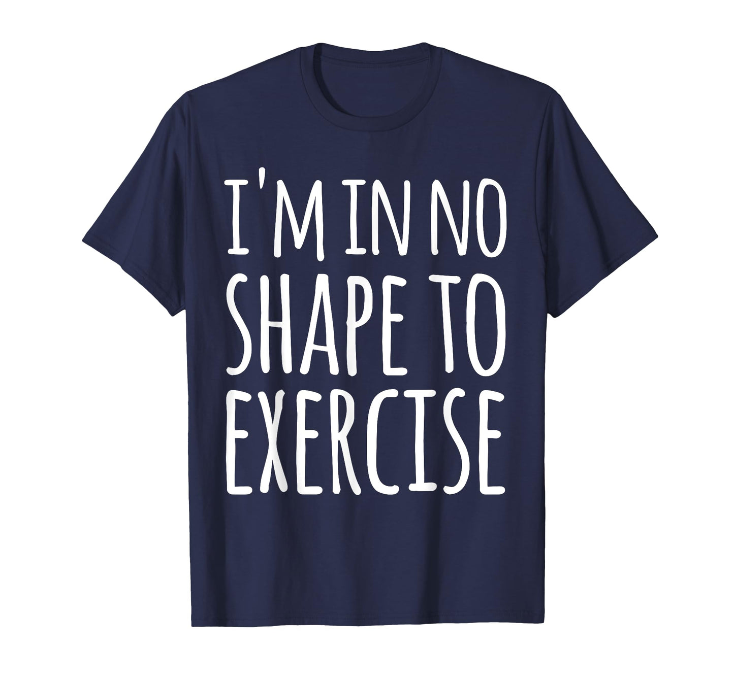 I'm in No Shape to Exercise Funny Workout Joke TShirt T-Shirt