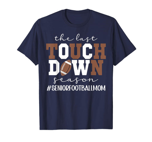 The Last Touchdown Season Football Mom Senior Game Day T-Shirt