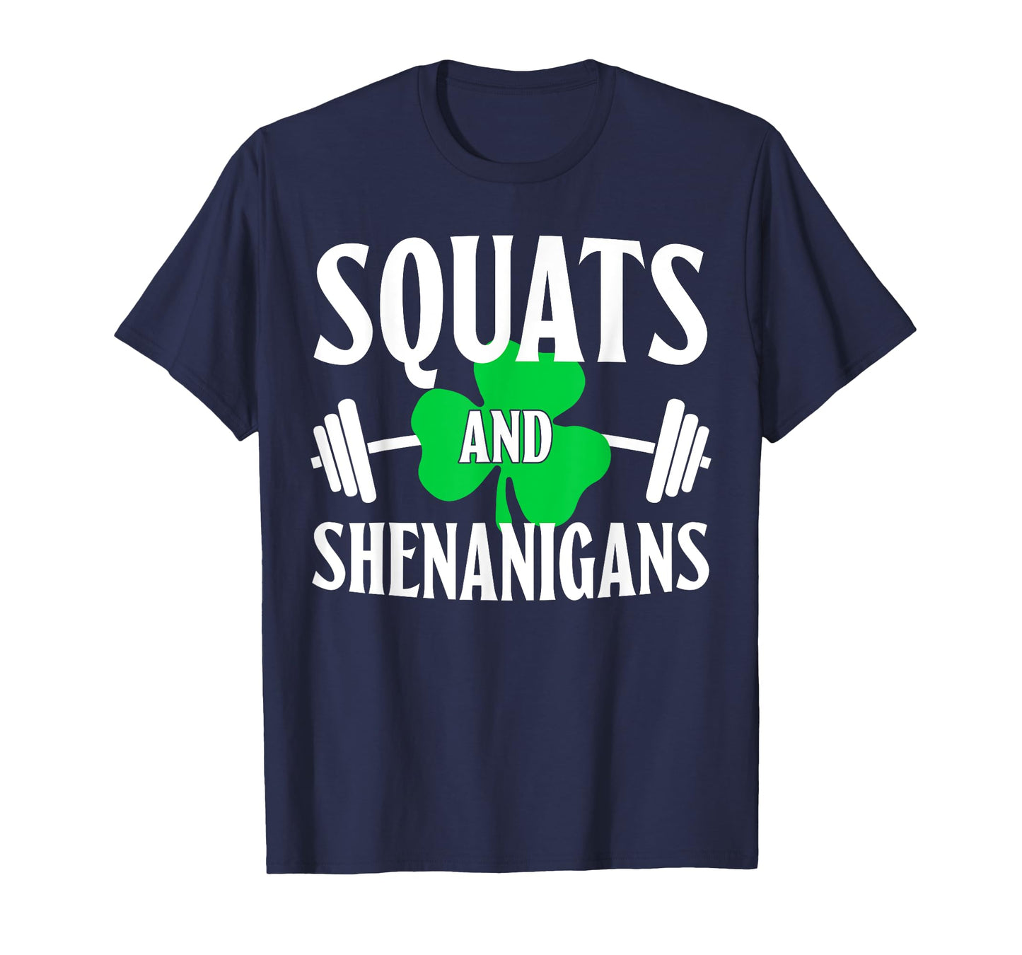 Squats And Shenanigans St Patricks Squat weight Workout T-Shirt