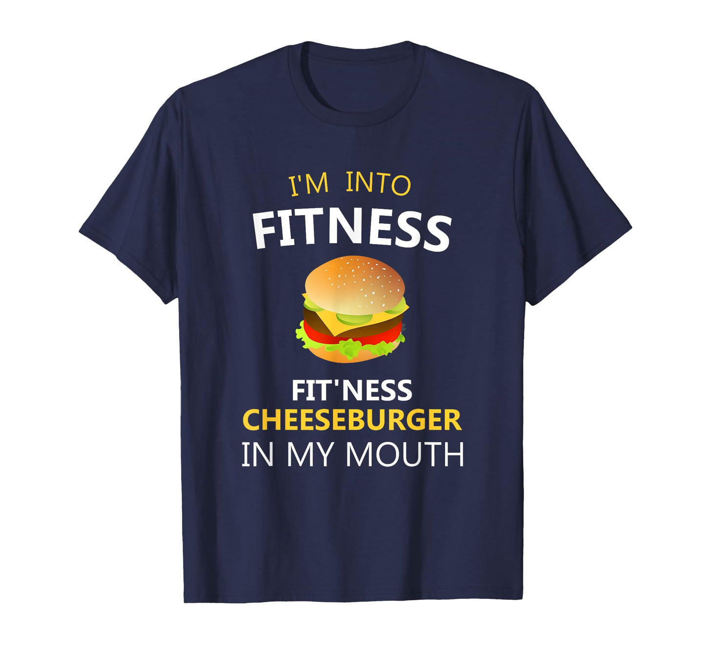 Funny Fitness Shirts I'm Into Fitness Fit'ness Cheeseburger in My Mouth T-Shirt