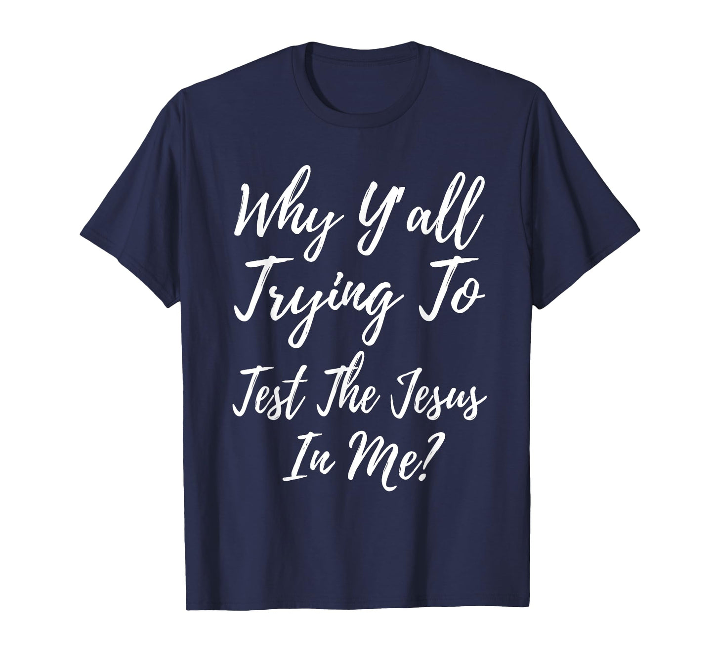 Why Ya'll Trying To Test The Jesus In Me? Funny Christianity T-Shirt