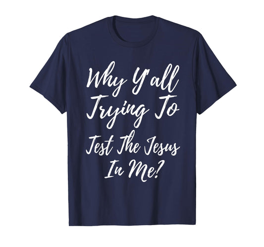 Why Ya'll Trying To Test The Jesus In Me? Funny Christianity T-Shirt