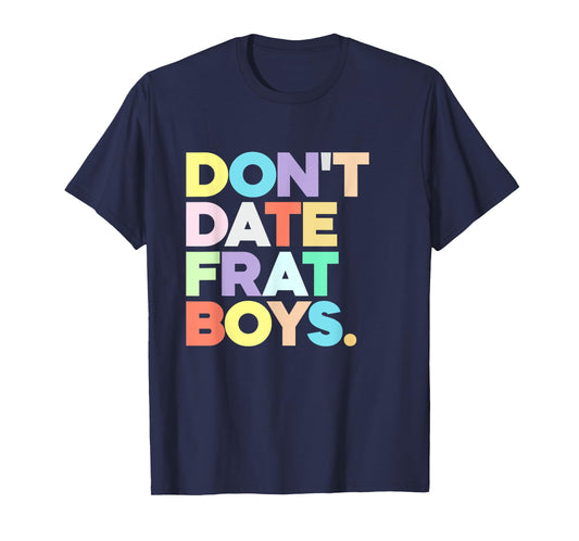 Don't Date Frat Boys Funny Preppy Colorful Trendy T-Shirt