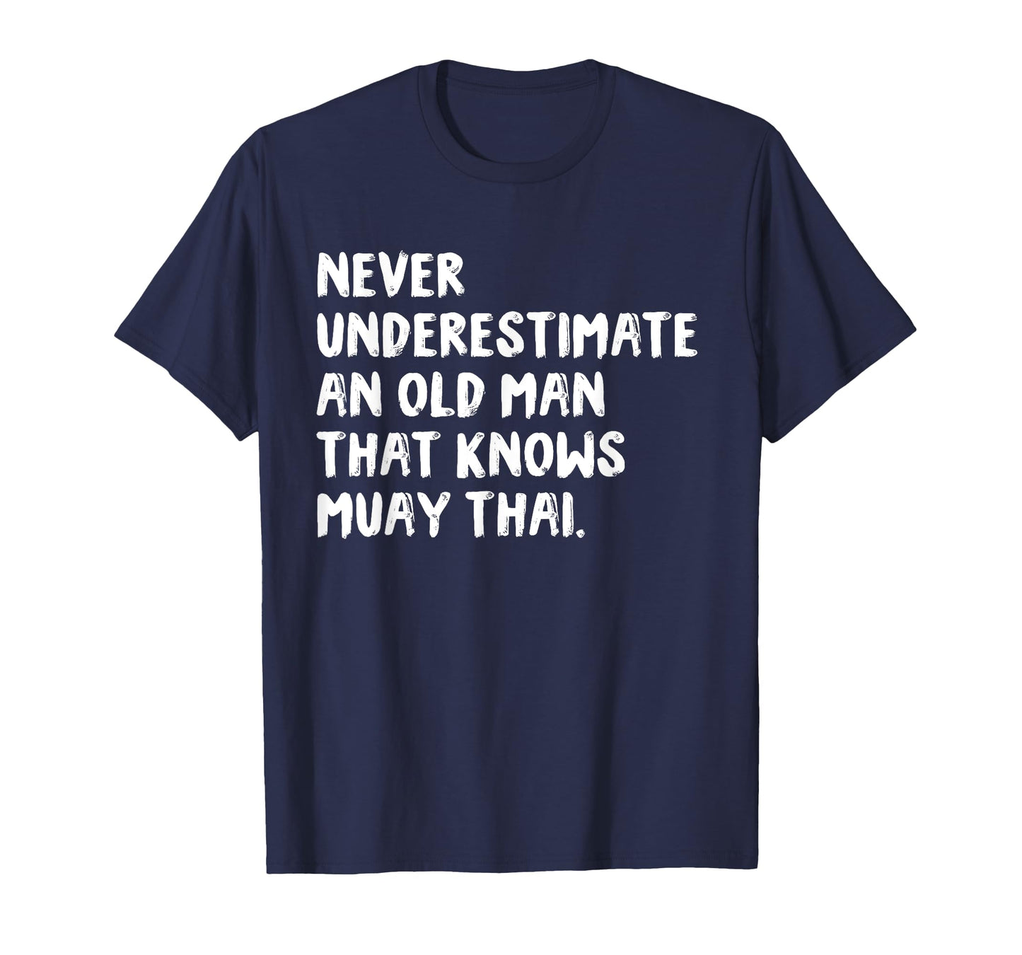 Never Underestimate An Old Man That Knows Muay Thai T-Shirt