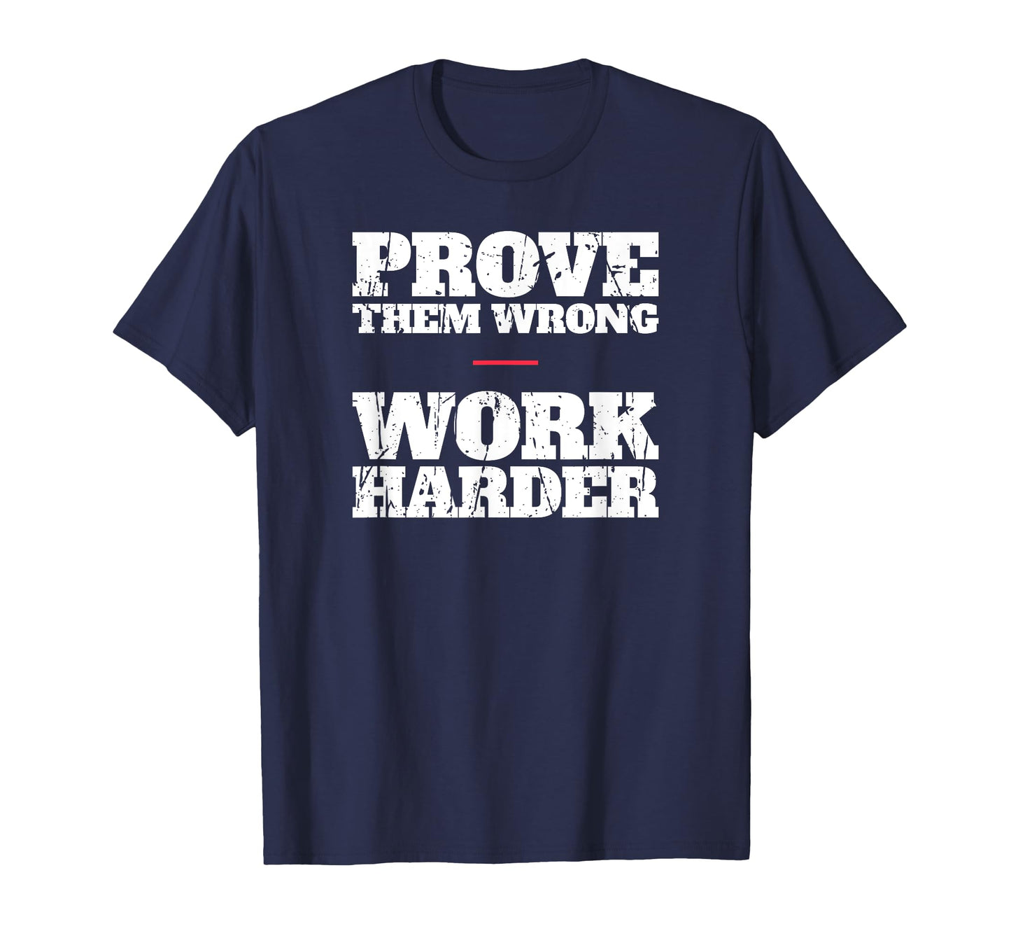 Prove Them Wrong Work Harder Motivational Quote Gym Workout T-Shirt