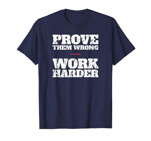 Prove Them Wrong Work Harder Motivational Quote Gym Workout T-Shirt