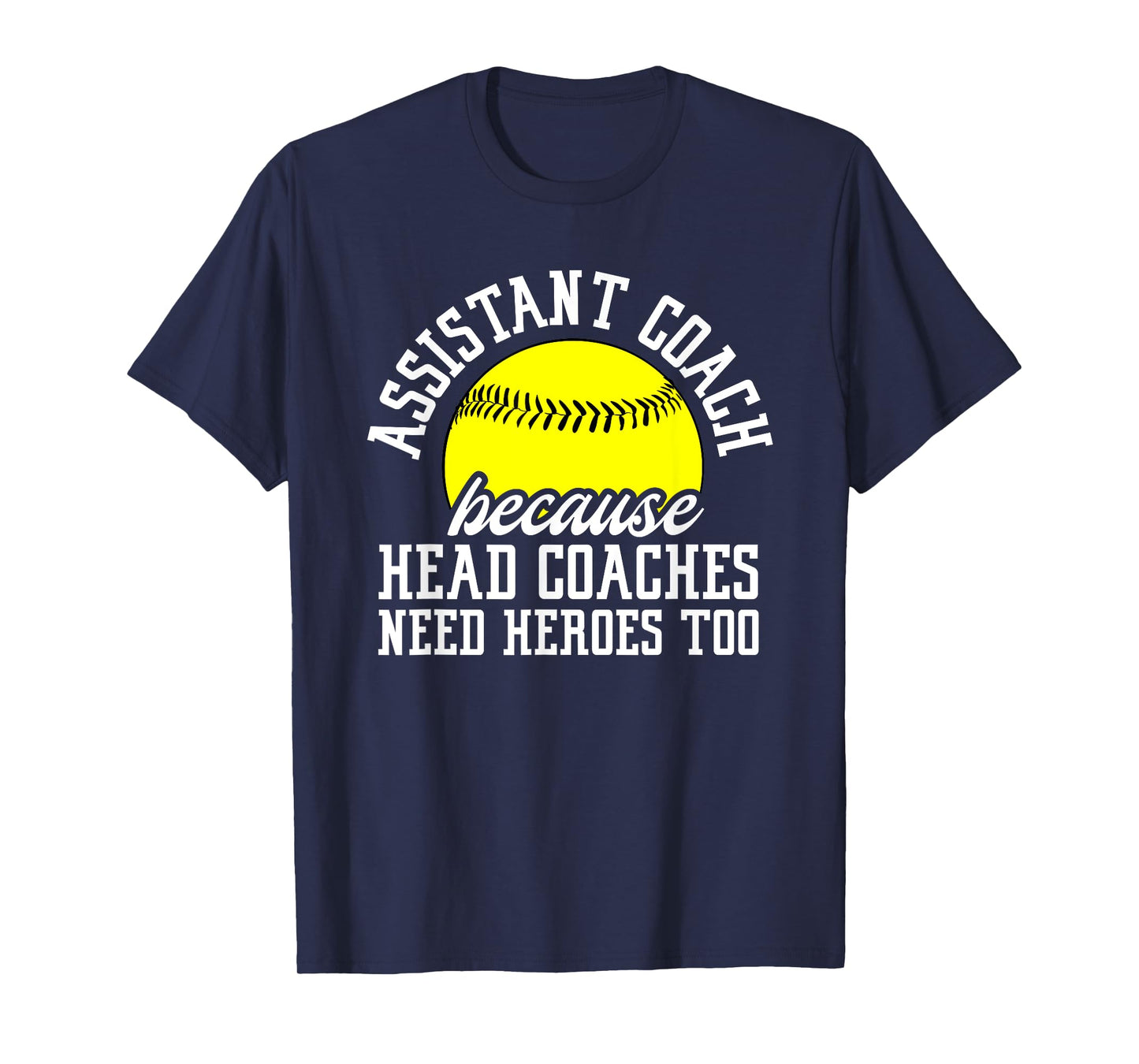 Softball Assistant Coach Because Head Coaches Need Heroes T-Shirt
