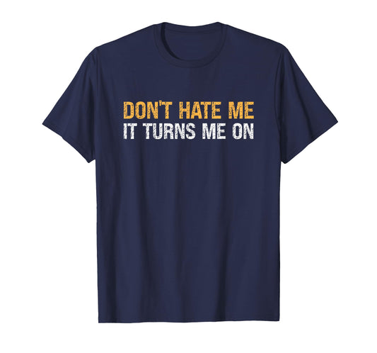 Don't Hate Me It Turns Me On - Vintage T-Shirt