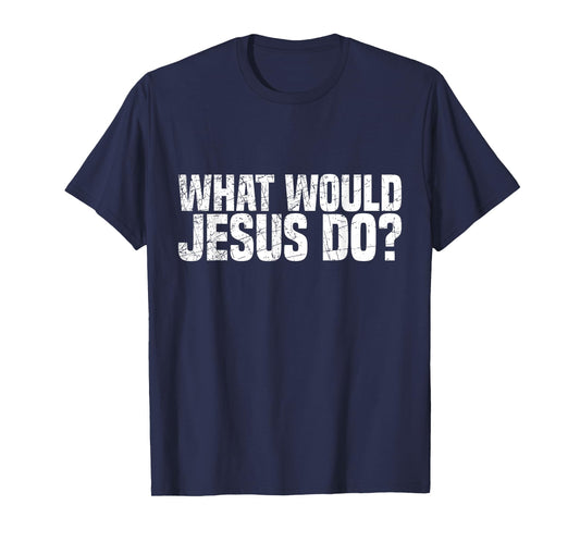 What Would Jesus Do T-Shirt