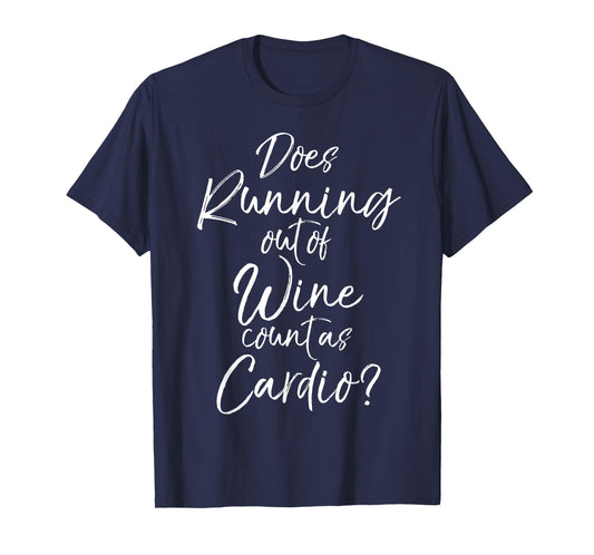 Does Running out of Wine Count as Cardio? Shirt Fitness Tee T-Shirt