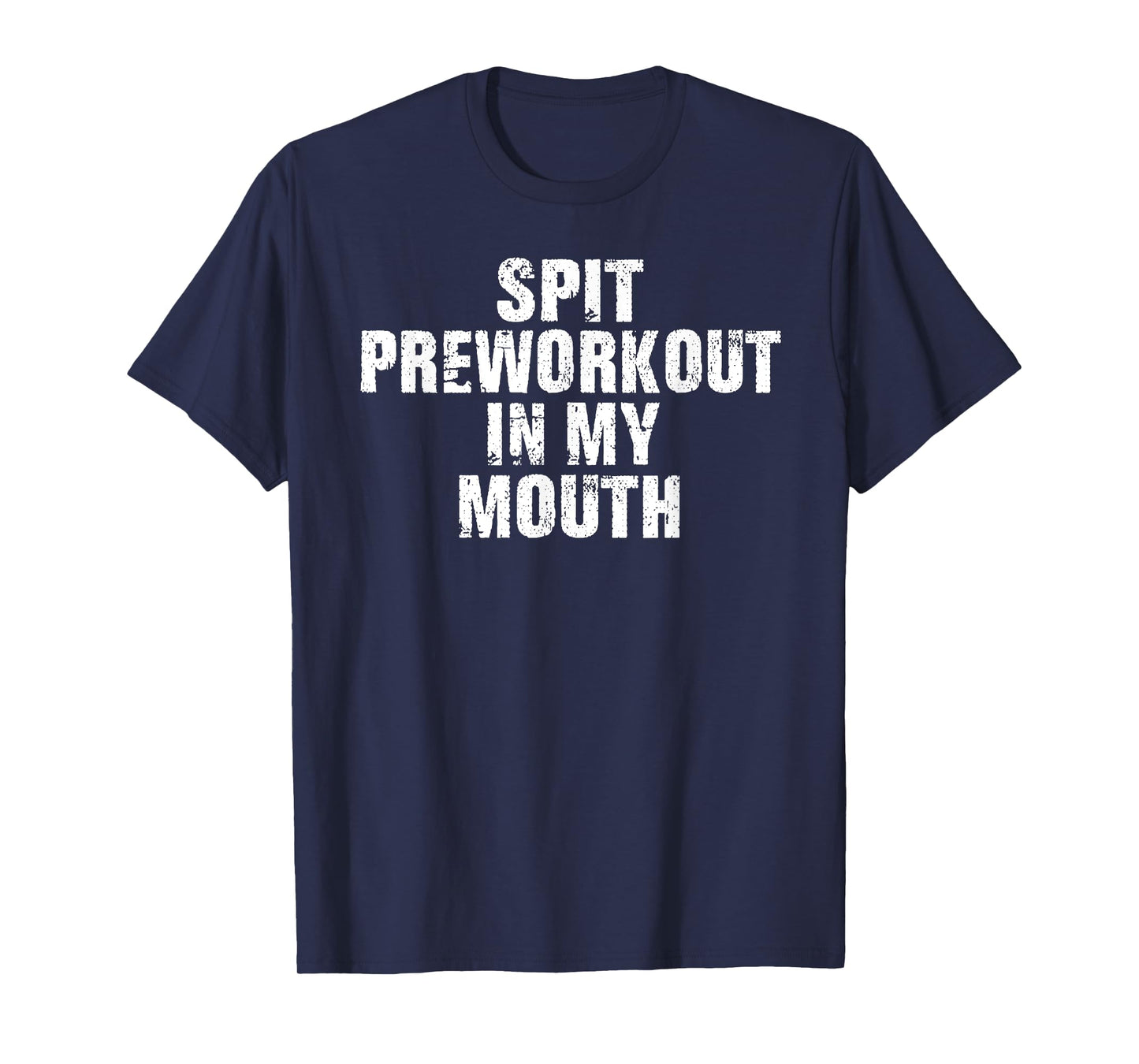 Spit Preworkout In My Mouth Vintage Distressed Funny Gym T-Shirt