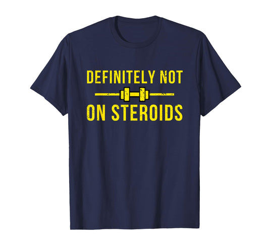 Definitely Not On Steroids Funny Lifting Bodybuilding Meme T-Shirt