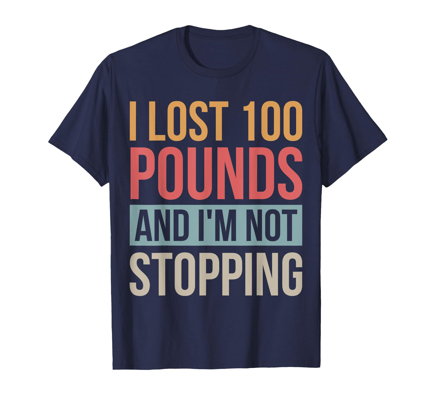 I Lost 100 Pounds And I'm Not Stopping Losing Weight T-Shirt