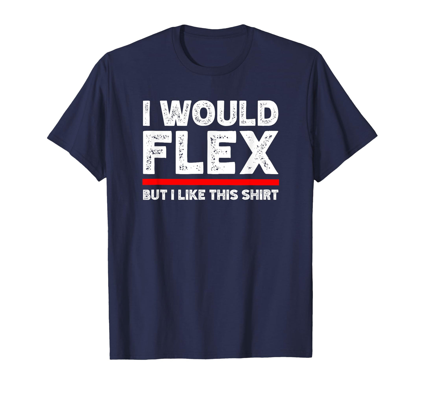 I Would Flex But I Like This Shirt Funny Weightlifting Gym T-Shirt