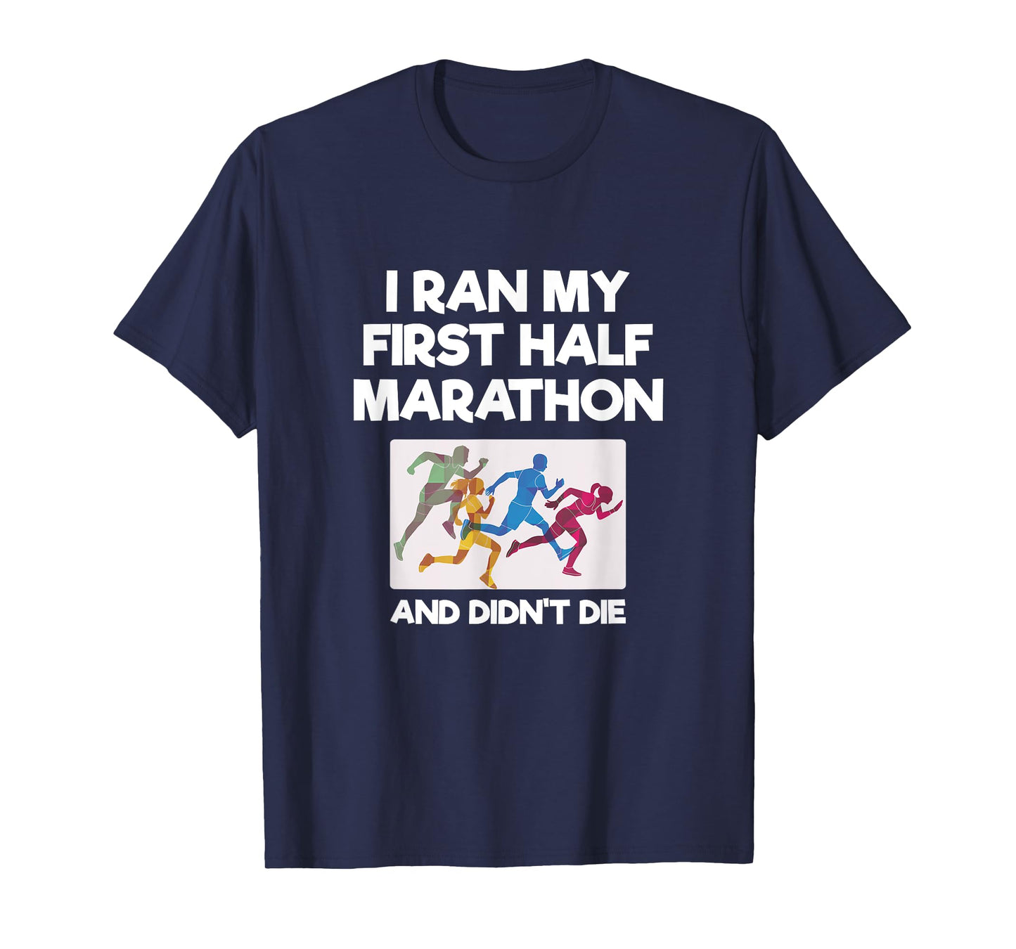 I Ran My First Half Marathon And Didn't Die Funny Running T-Shirt