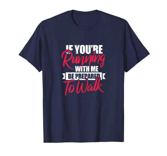 Fitness Funny If You're Running With Me Be Prepared To Walk T-Shirt