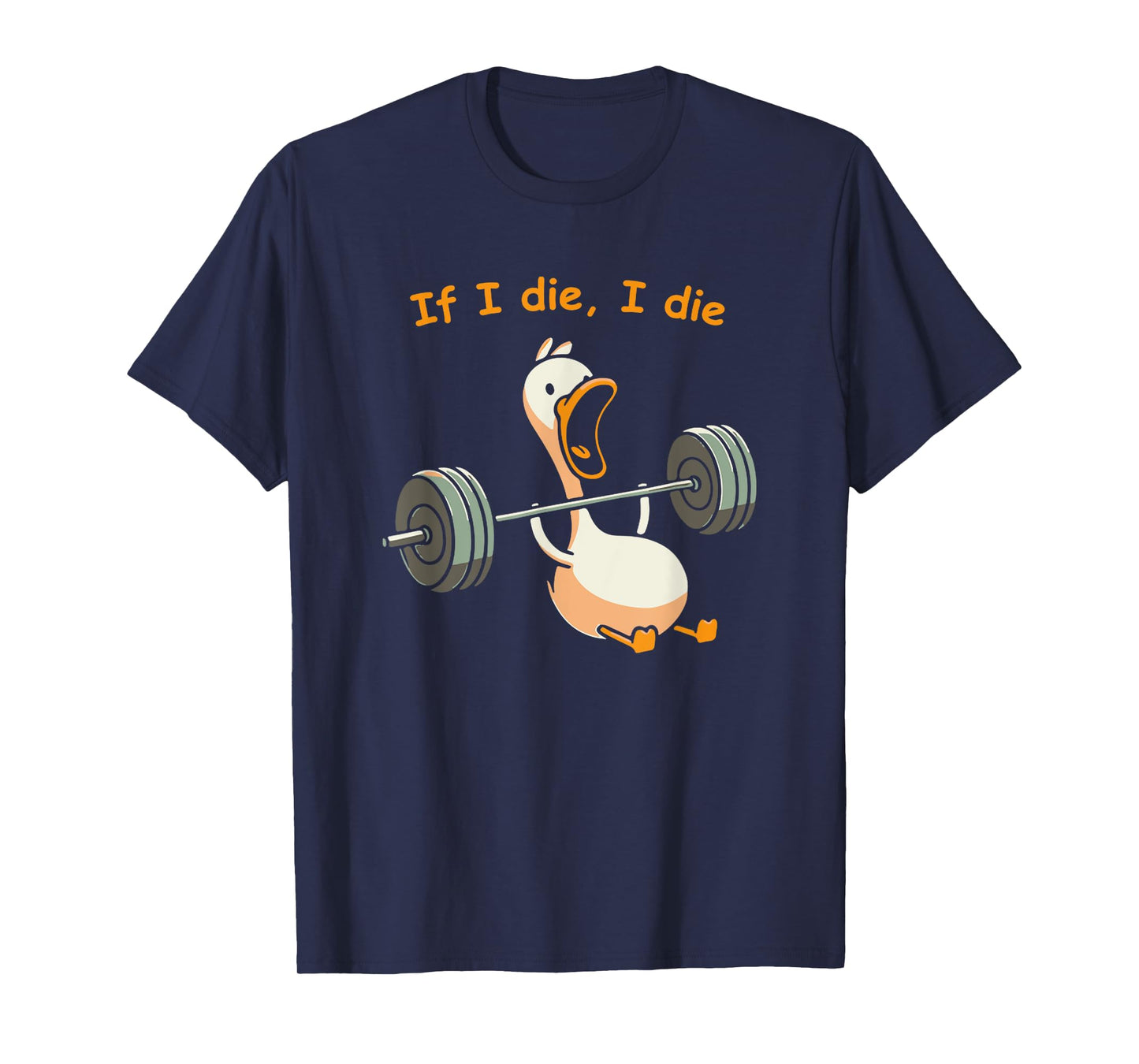 If I Die, I Die Funny Meme Sarcastic Gym Duck T-Shirt