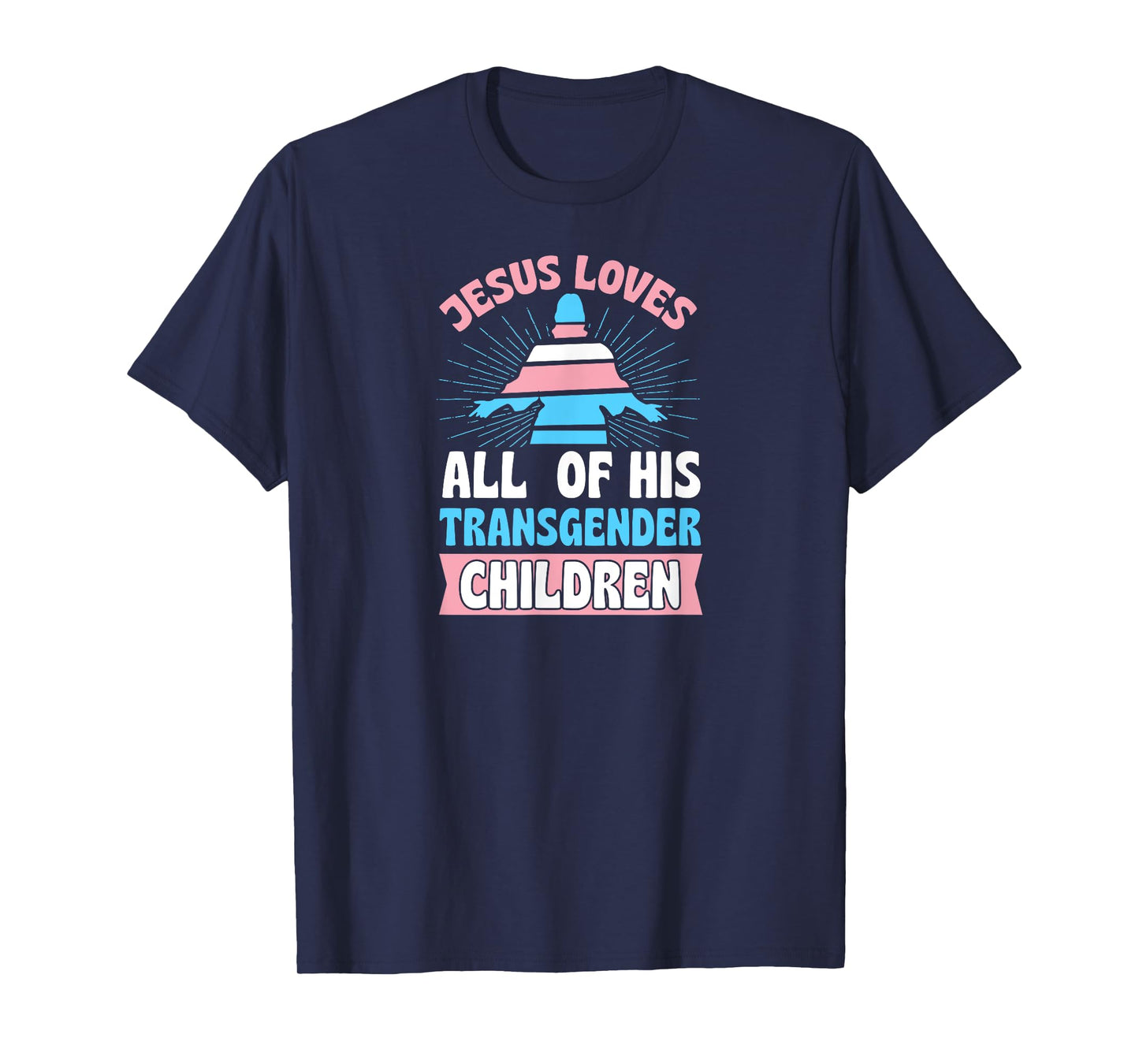 Jesus Loves All of His Transgender Children Christian Trans T-Shirt