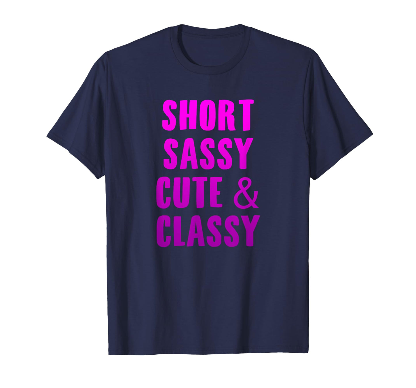 Short Sassy Cute & Classy Funny Short Girls Friends Gift T-Shirt