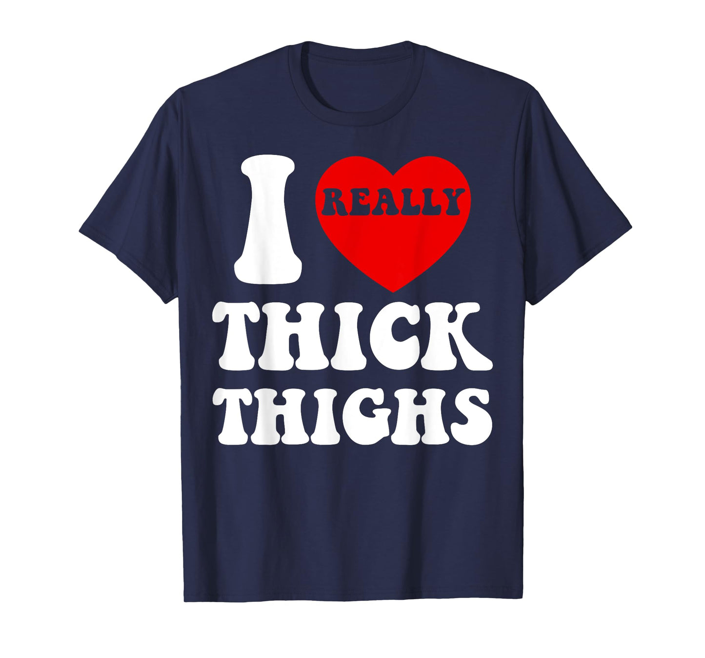 Funny I Love Thick Thighs I Heart Thick Thighs For Men Women T-Shirt