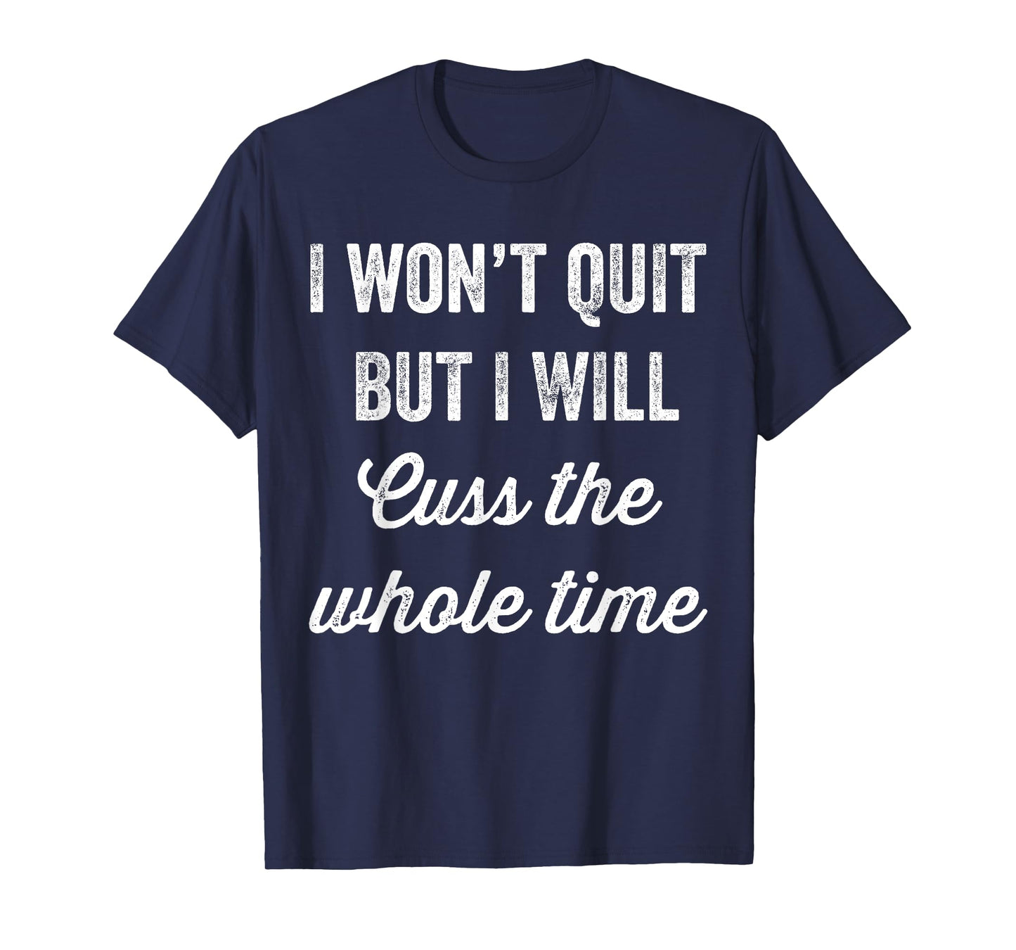 I Won't Quit But I Will Cuss The Whole Time T-Shirt Workout T-Shirt